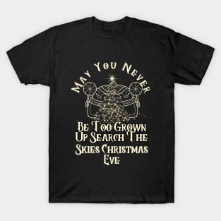 May You Never Be Too Grown Up Search The Skies Christmas Eve T-Shirt